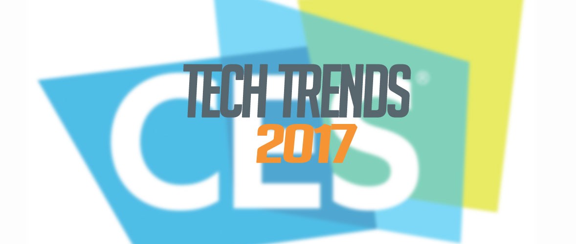 CES 2017: Tech Trends For The Year