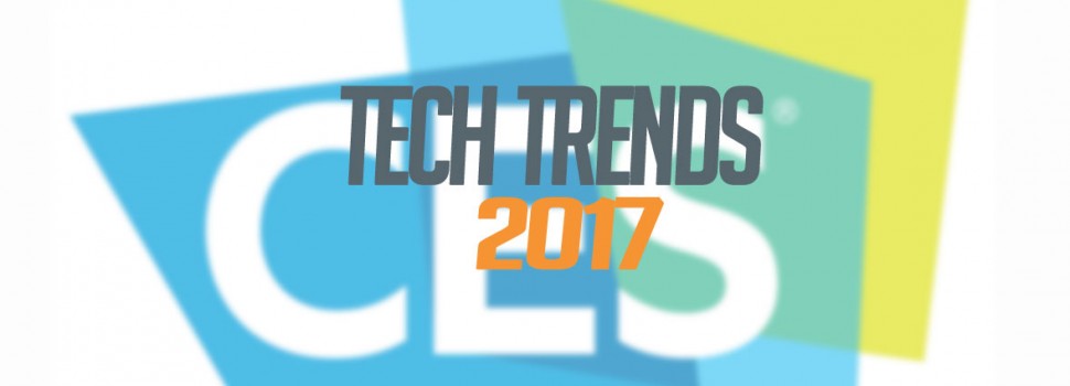 CES 2017: Tech Trends For The Year