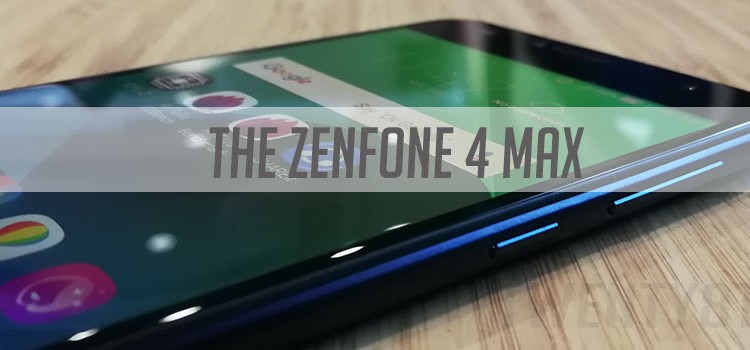 The ASUS Zenfone 4 Max: Go Big Or Go Home