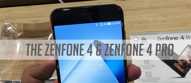 The ASUS Zenfone 4 and Zenfone 4 Pro: Here Come The Big Boys