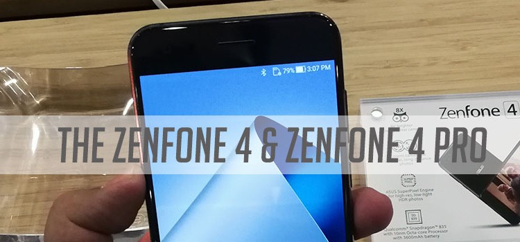 The ASUS Zenfone 4 and Zenfone 4 Pro: Here Come The Big Boys