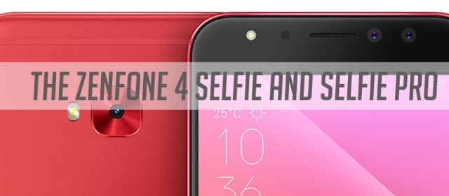 The ASUS Zenfone 4 Selfie and Selfie Pro: Up Your Selfie Game