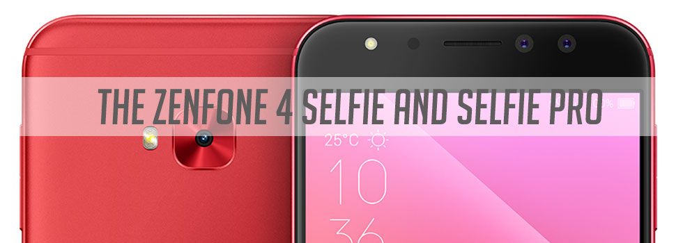 The ASUS Zenfone 4 Selfie and Selfie Pro: Up Your Selfie Game